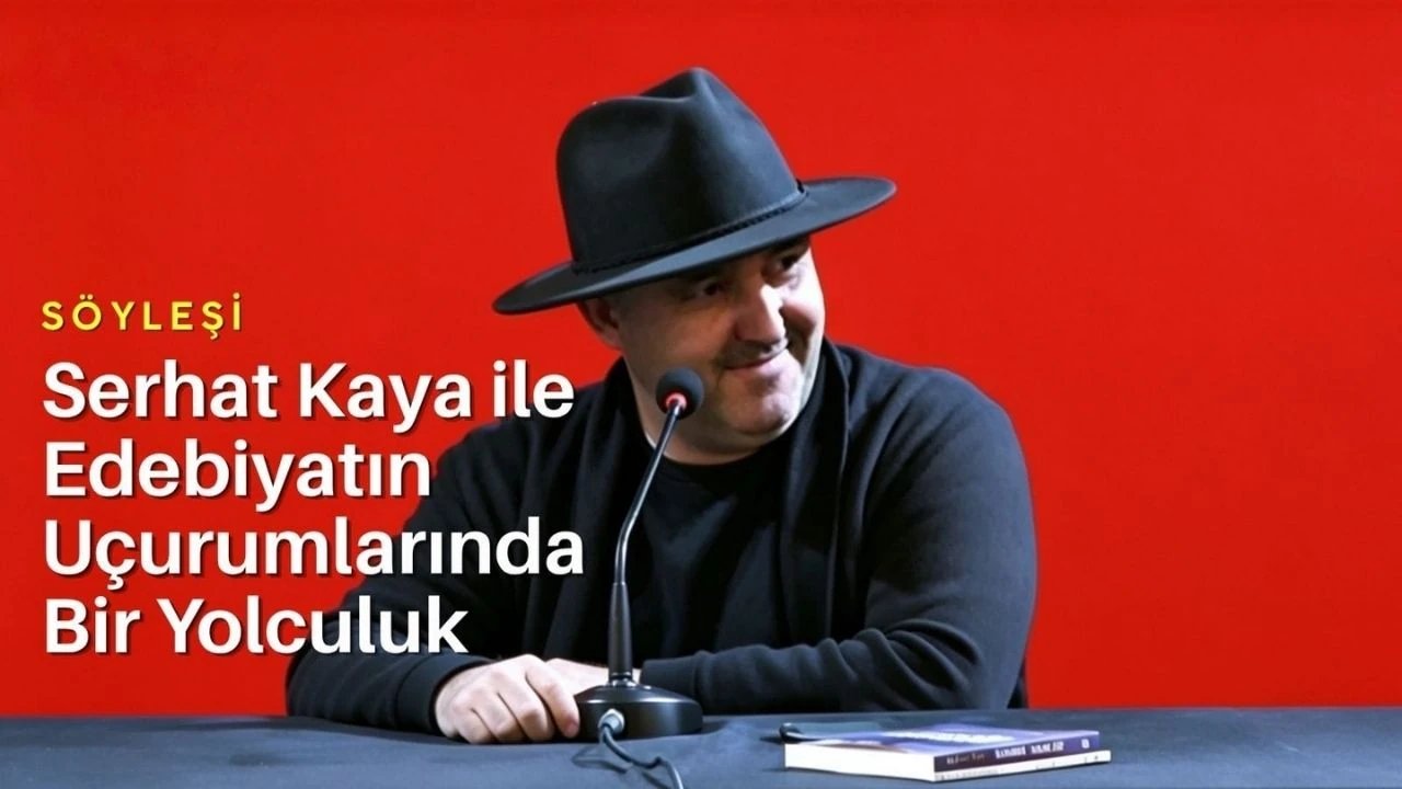 Serhat Kaya ile Edebiyatın Uçurumlarında Bir Yolculuk